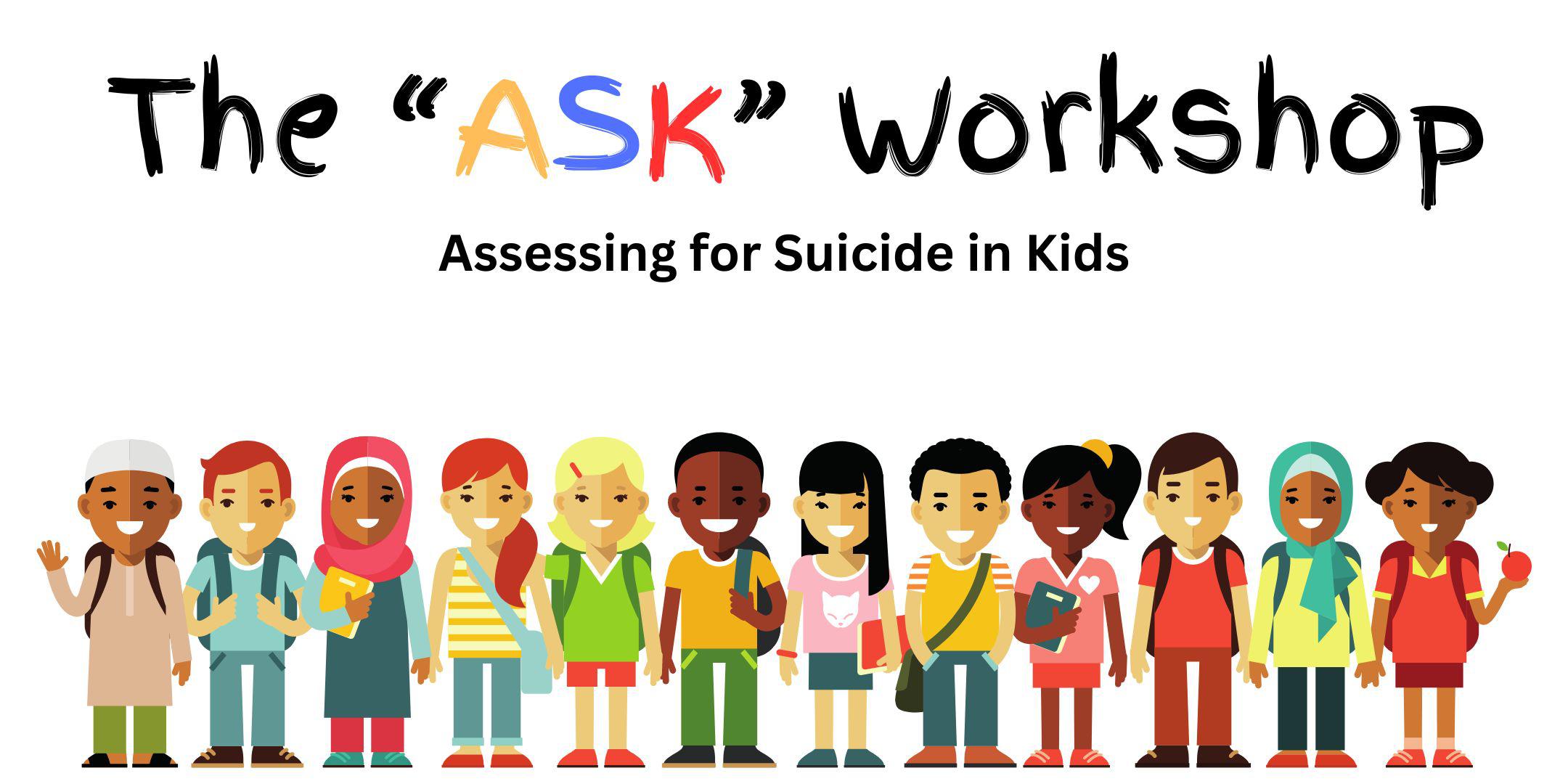 ASSESSING SUICIDE RISK for KIDS (ASK) In-Person or Virtual Workshop